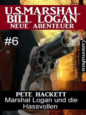 cover image of Marshal Logan und die Hassvollen (U.S. Marshal Bill Logan--Neue Abenteuer, Band 6)